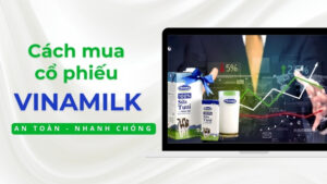 [Hướng dẫn] Cách mua cổ phiếu Vinamilk an toàn nhanh chóng