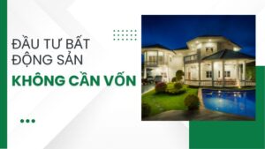 đầu tư bất động sản không cần vốn